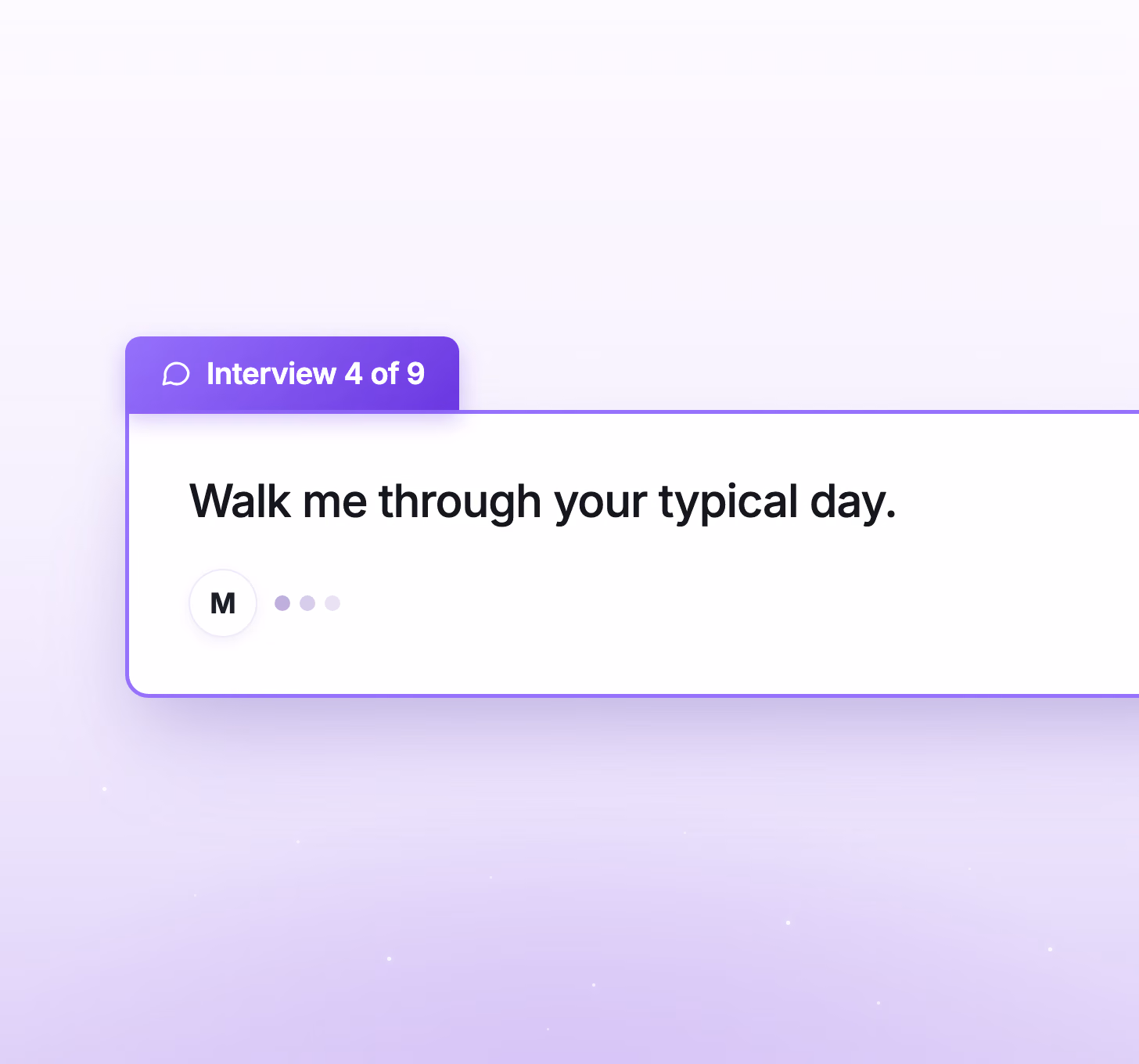 An interview card labeled 'Interview 4 of 9' asking 'Walk me through your typical day', with a reply being typed