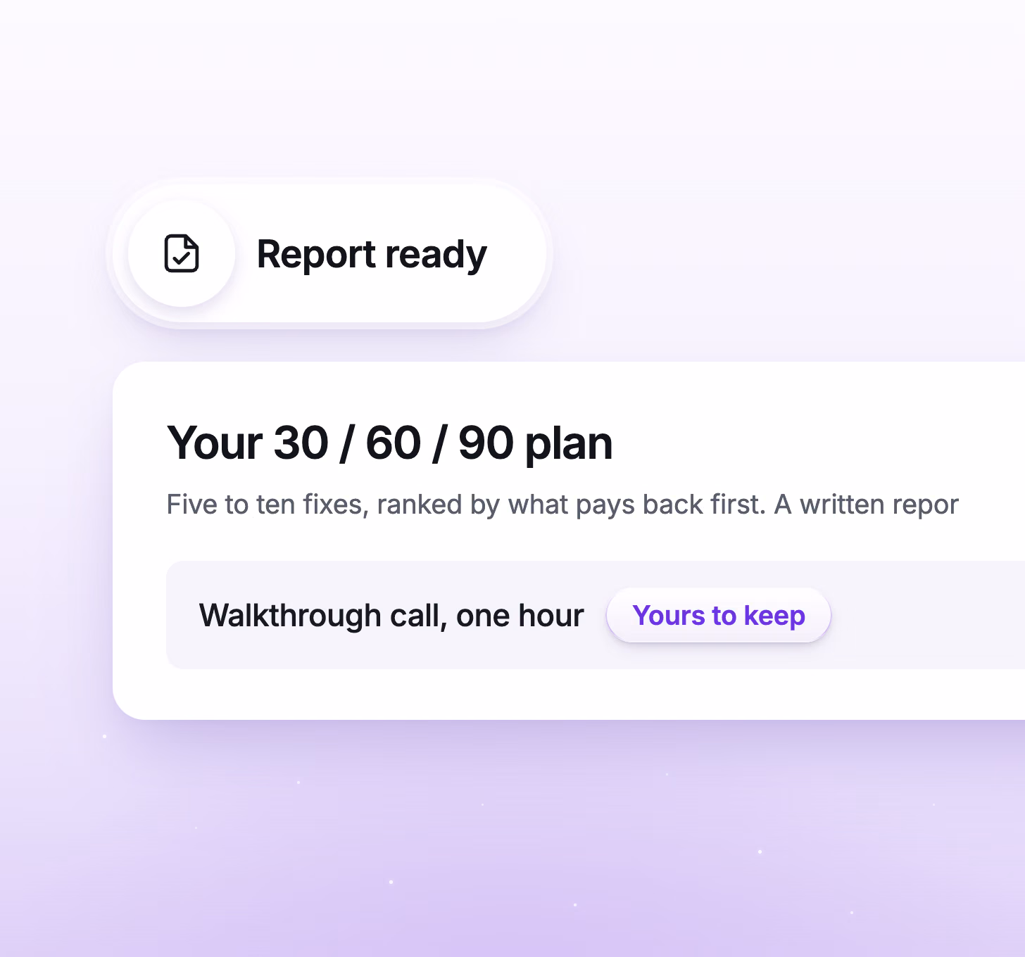 A report card titled 'Your 30/60/90 plan': five to ten fixes ranked by payback, a one-hour walkthrough call, tagged yours to keep